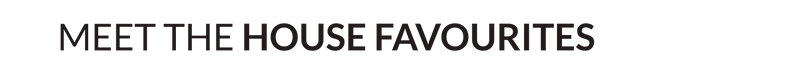 Meet the House Favourites